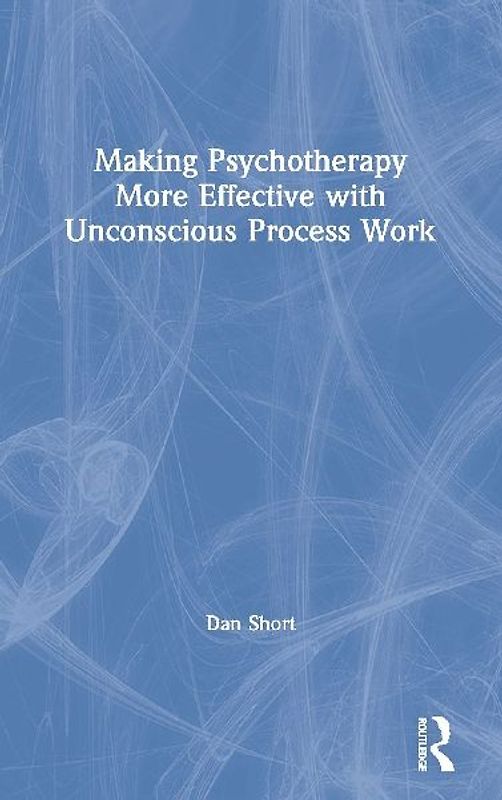 Making Psychotherapy More Effective with Unconscious Process Work