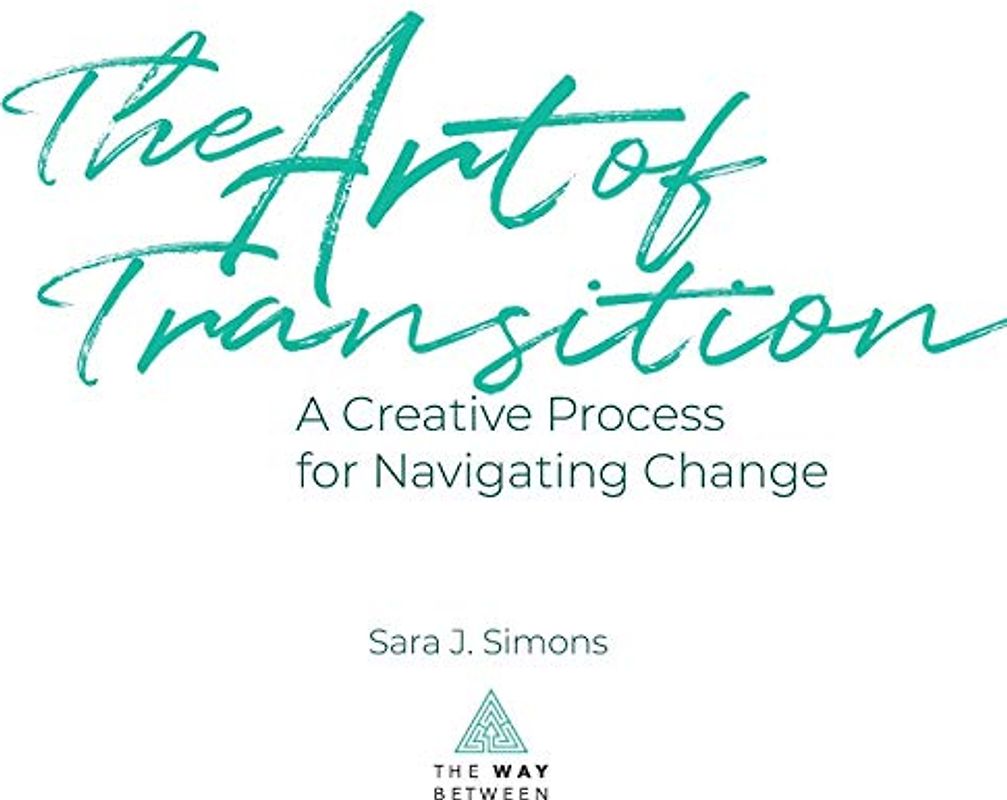 The Art of Transition: A Creative Process for Navigating Change