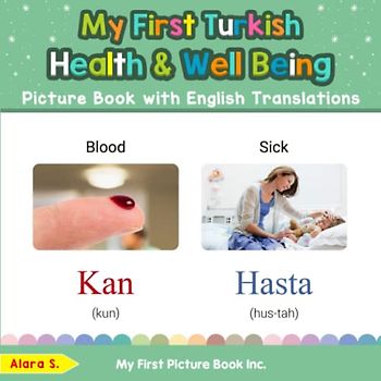 My First Turkish Health and Well Being Picture Book with English Translations: Bilingual Early Learning & Easy Teaching Turkish Books for Kids (Teach & Learn Basic Turkish words for Children, Band 19)