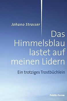 Das Himmelsblau lastet auf meinen Lidern