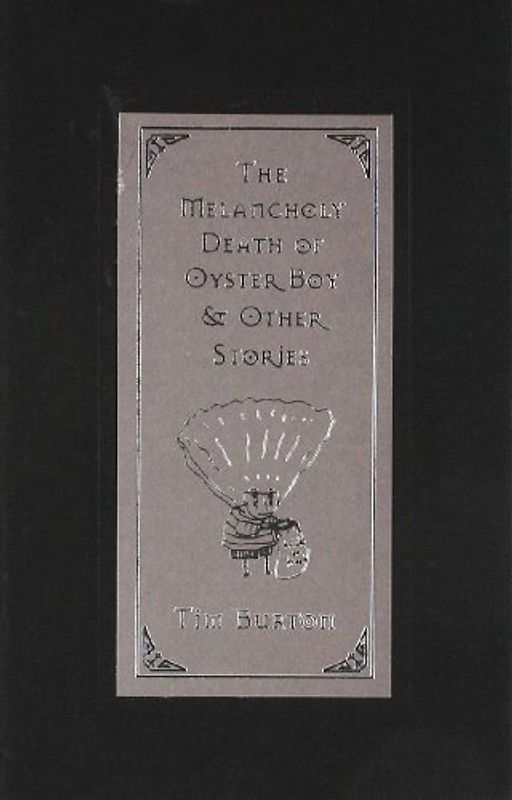 The Melancholy Death of Oyster Boy: and Other Stories - Tim Burton
