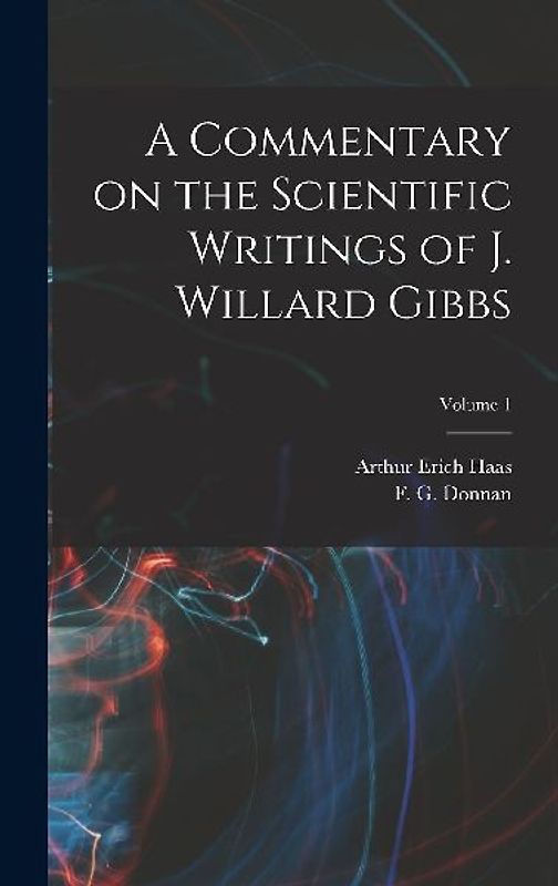 A Commentary on the Scientific Writings of J. Willard Gibbs; Volume 1