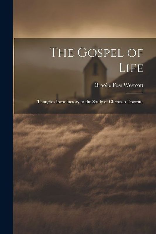 The Gospel of Life: Thoughts Introductory to the Study of Christian Doctrine