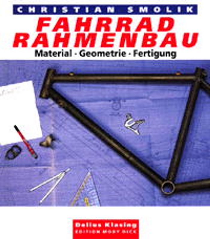 Fahrrad-Rahmenbau. Material - Geometrie - Fertigung