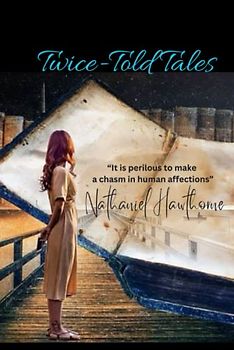 Twice-Told Tales: “It is perilous to make a chasm in human affections”