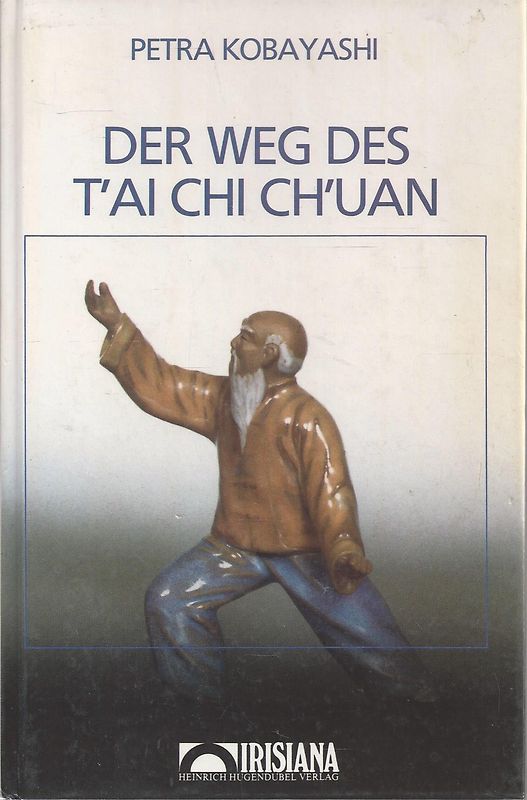 Der Weg des T'ai Chi Ch'uan. Geistiger Hindergrund und taoistische Praktiken