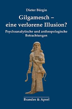 Gilgamesch – eine verlorene Illusion?