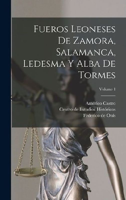 Fueros leoneses de Zamora, Salamanca, Ledesma y Alba de Tormes; Volume 1