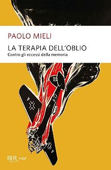 La terapia dell'oblio. Contro gli eccessi della memoria