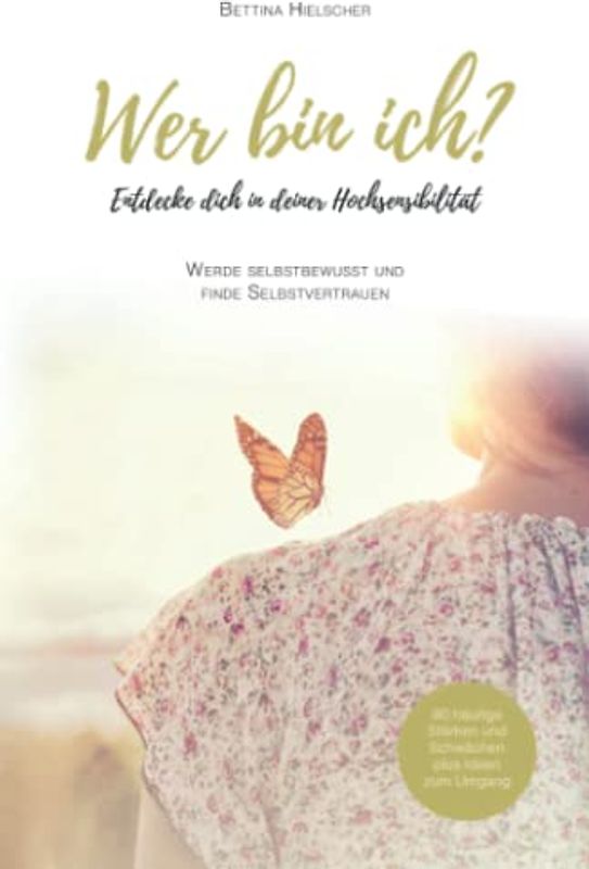 Wer bin ich? Entdecke dich in deiner Hochsensibilität: Werde selbstbewusst und finde Selbstvertrauen