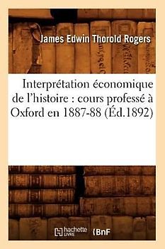 Interprétation Économique de l'Histoire: Cours Professé À Oxford En 1887-88 (Éd.1892)