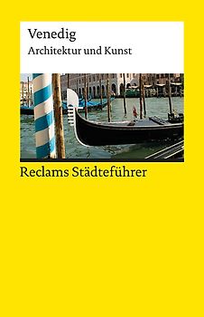 Reclams Städteführer Venedig. Architektur und Kunst – Der Reiseführer für Kulturinteressierte