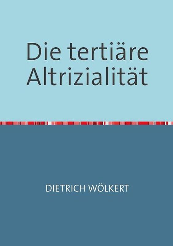 Die tertiäre Altrizialität