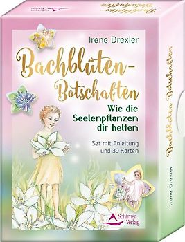 Bachblüten-Botschaften - Wie die Seelenpflanzen dir helfen