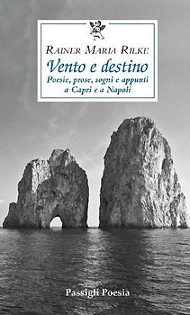 Vento e destino. Poesie, prose, sogni e appunti a Capri e a Napoli