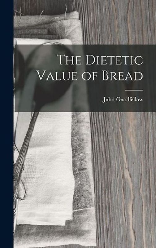 The Dietetic Value of Bread