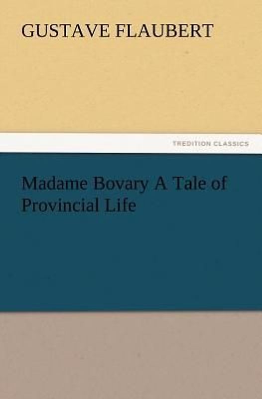 Madame Bovary A Tale of Provincial Life