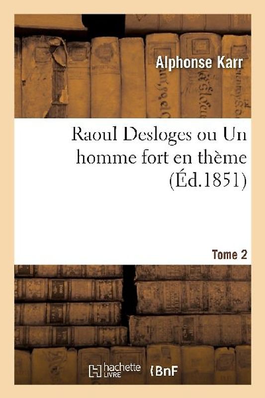 Raoul Desloges Ou Un Homme Fort En Thème. Tome 2