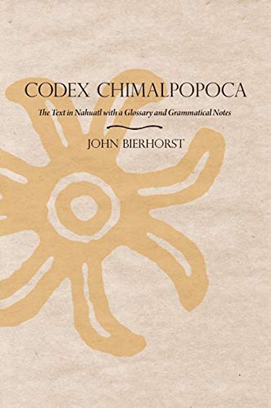 Codex Chimalpopoca: The Text in Nahuatl with a Glossary and Grammatical Notes