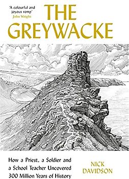 The Greywacke: How a Priest, a Soldier and a School Teacher Uncovered 300 Million Years of History