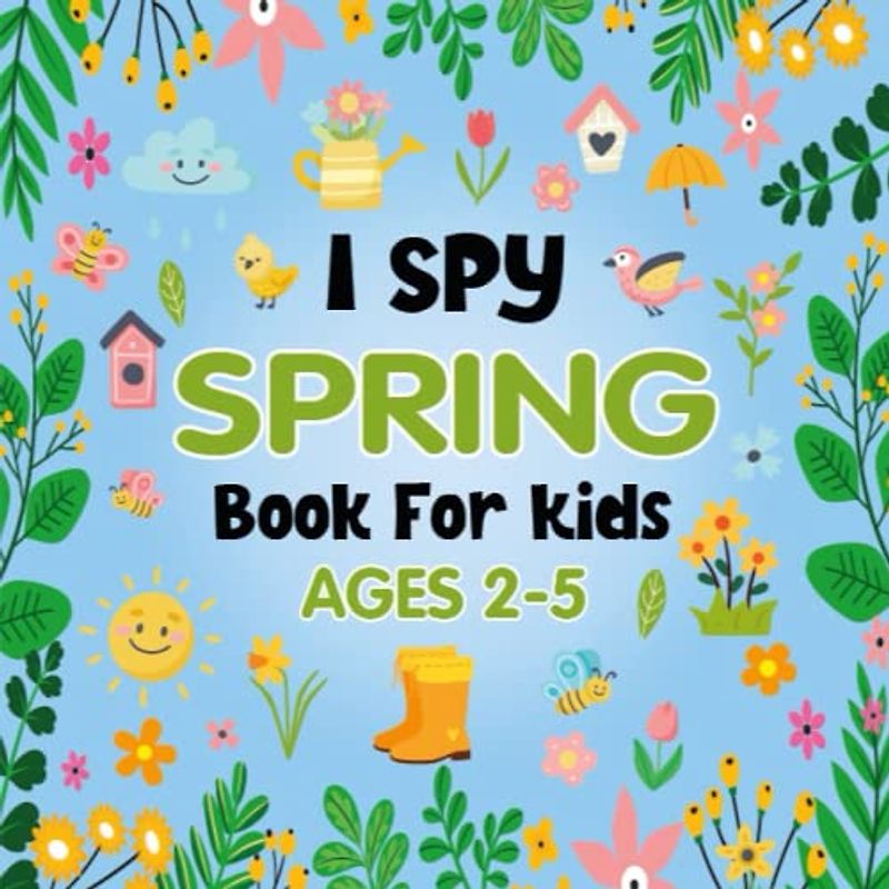 I Spy Spring Book for Kids Ages 2-5: A Fun and Interactive Spring Activity Book - Alphabet Guessing Game for Preschoolers, Toddlers, and ... | Great Present for Spring Holiday