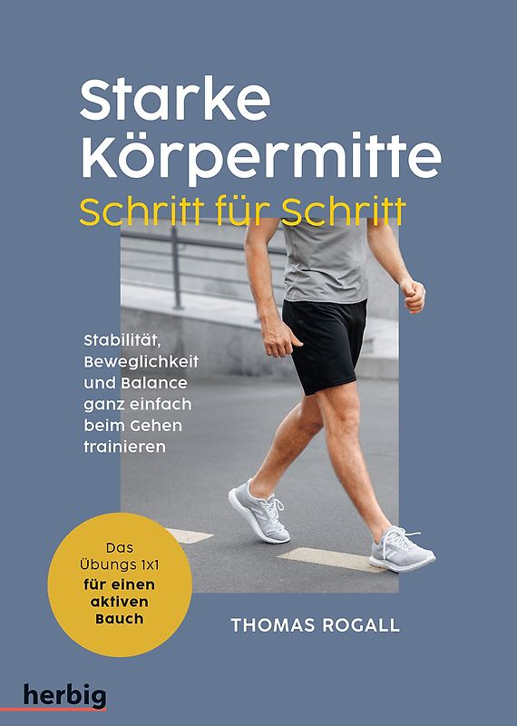 Starke Körpermitte Schritt für Schritt - Stabilität, Beweglichkeit und Balance ganz einfach beim Gehen trainieren