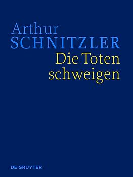 Arthur Schnitzler: Werke in historisch-kritischen Ausgaben / Die Toten schweigen