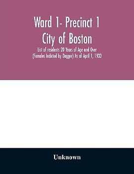 Ward 1- Precinct 1; City of Boston; List of residents 20 Years of Age and Over (Females Indicted by Dagger) As of April 1, 1933