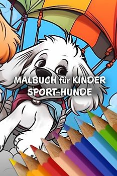 Malbuch für Kinder: Sport-Hunde (Sporttiere - Malbücher für Kinder)
