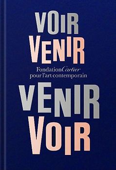 Fondation Cartier Pour l'Art Contemporain: Voir Venir, Venir Voir