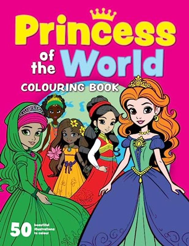 Princess of the World Colouring Book: 50 Amazing Drawings of Beautiful Princesses and Queens for kids aged 2-8. (Colouring Books for Children, Band 1)