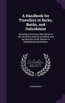 A Handbook for Travellers in Berks, Bucks, and Oxfordshire