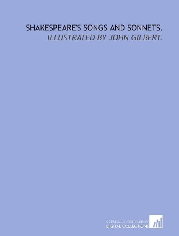 Shakespeare's songs and sonnets.: Illustrated by John Gilbert.