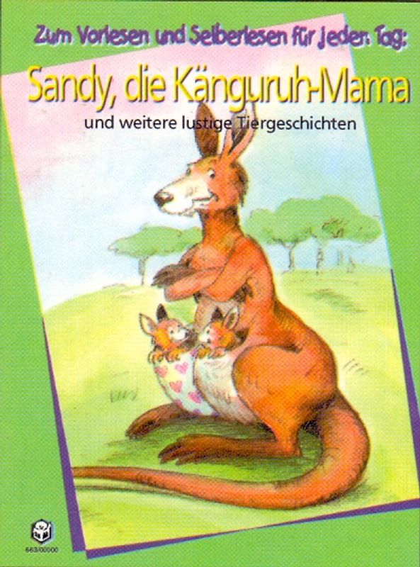 Lustige Tiergeschichten zum Vorlesen und Selberlesen für jeden Tag. Sandy, die Känguruh-Mama /Leo, die Naschkatze /Bimbo, das Elefantenbaby /Putzi, die musikalische Katze
