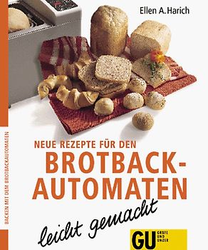 Backen mit dem Brotbackautomaten Neue Rezepte. Die flinken Bäcker in der eigenen Küche, bereiten für Sie die besten Brote zu
