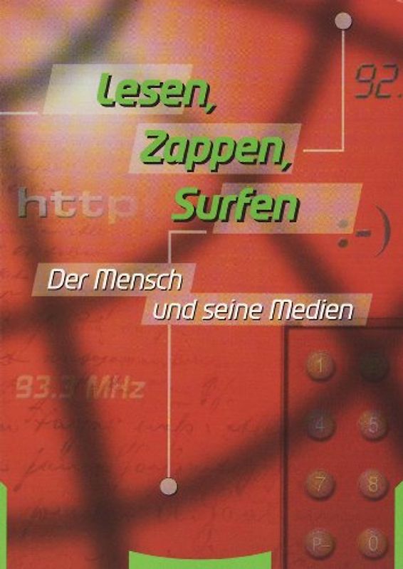 Lesen - Zappen - Surfen. Der Mensch und seine Medien