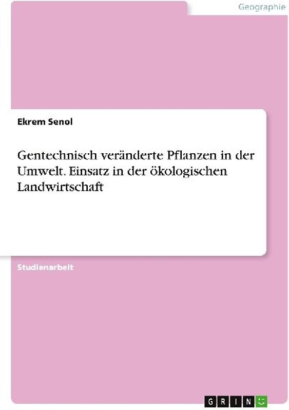 Gentechnisch veränderte Pflanzen in der Umwelt. Einsatz in der ökologischen Landwirtschaft