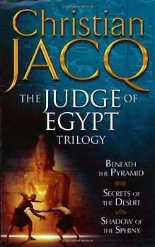 The Judge of Egypt Trilogy: Beneath the Pyramid, Secrets of the Desert, Shadow of the Sphinx - Jacq, Christian