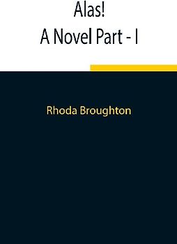 Alas! A Novel Part - I