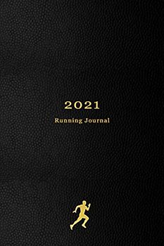 2021 Running Journal: Your personal 365 day running log, calendar and planner all in one | Track your daily runs, races, goals, achievements and improvements | 2021 edition for runners