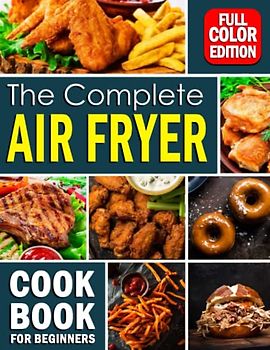 Healthy Air Fryer Cooking for Beginners: Low-Carb Ways That Will Help Keep Your Health | Flavorful Dishes with Easily Guide to Reduced Fat | In 129 Pages to Learn and Practice with This Book