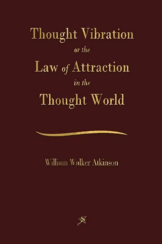 Thought Vibration: The Law of Attraction In The Thought World