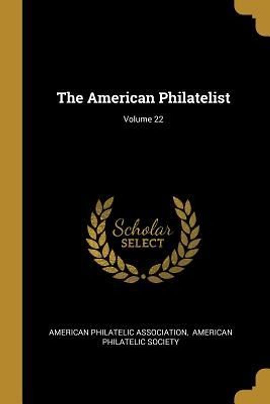 The American Philatelist; Volume 22