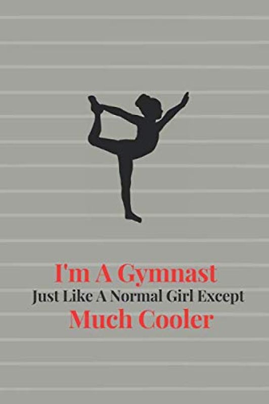 I'm A Gymnast Just Like A Normal Girl Except Much Cooler: Gymnastics Composition Notebook for Girl Gymnasts: A Beautiful Gymnastics Birthday Gifts for ... Blank Lined Journal/Notepad Gift for Gymnast