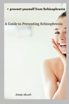 prevent yourself from Schizophrenia: A Guide to Preventing Schizophrenia