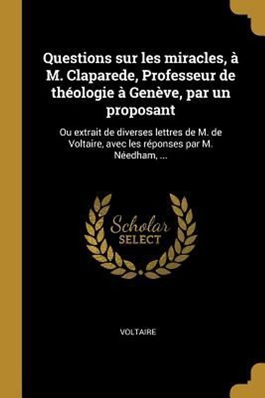 Questions sur les miracles, à M. Claparede, Professeur de théologie à Genève, par un proposant