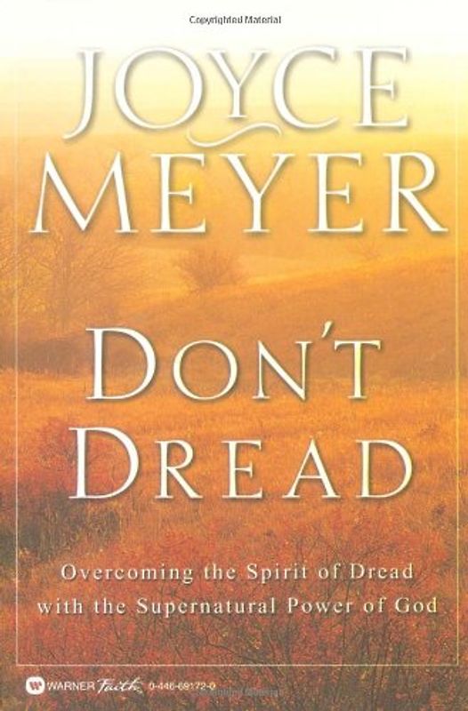 Don't Dread: Overcoming the Spirit of Dread with the Supernatural Power of God - Meyer, Joyce