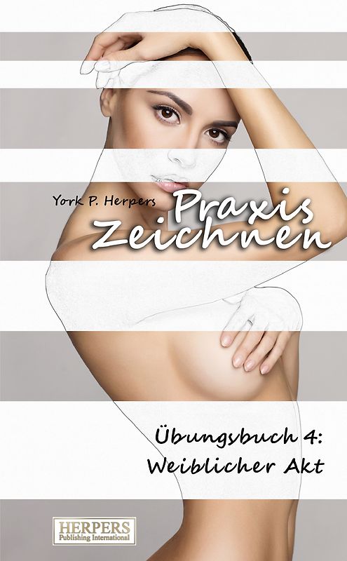 Praxis Zeichnen - Übungsbuch 4: Weiblicher Akt