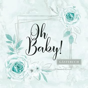 Oh Baby! Gästebuch: Baby Party Erinnerungsbuch zum Eintragen von liebvollen Glückwünschen · Blaues Design für Jungen Babyshower & Babyparty · Nette Geschenkidee für werdende Eltern