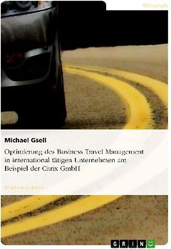 Optimierung des Business Travel Management in international tätigen Unternehmen am Beispiel der Citrix GmbH